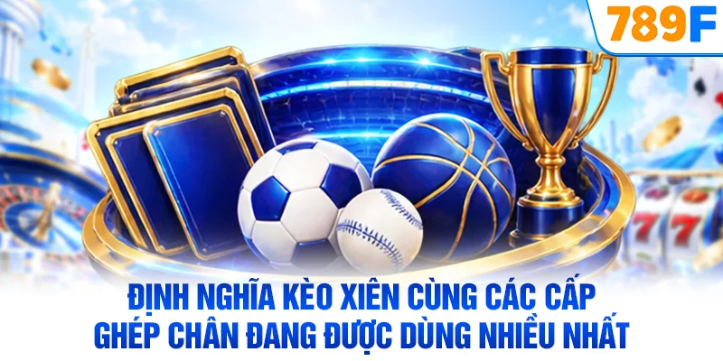 Định nghĩa kèo xiên cùng các cấp ghép chân đang được dùng nhiều nhất