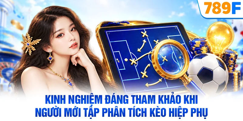 Kinh nghiệm đáng tham khảo khi người mới tập phân tích kèo hiệp phụ