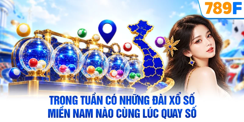 Trong tuần có những đài xổ số miền Nam nào cùng lúc quay số