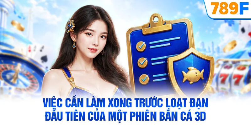 Việc cần làm xong trước loạt đạn đầu tiên của một phiên bắn cá 3D
